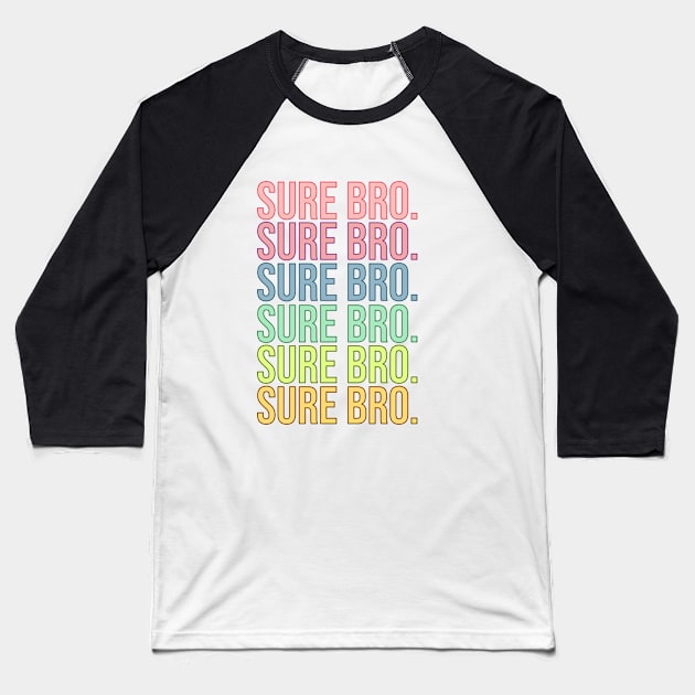 Sure Bro. Baseball T-Shirt by RainbowAndJackson